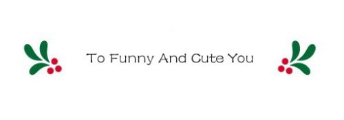 To funny and cute you